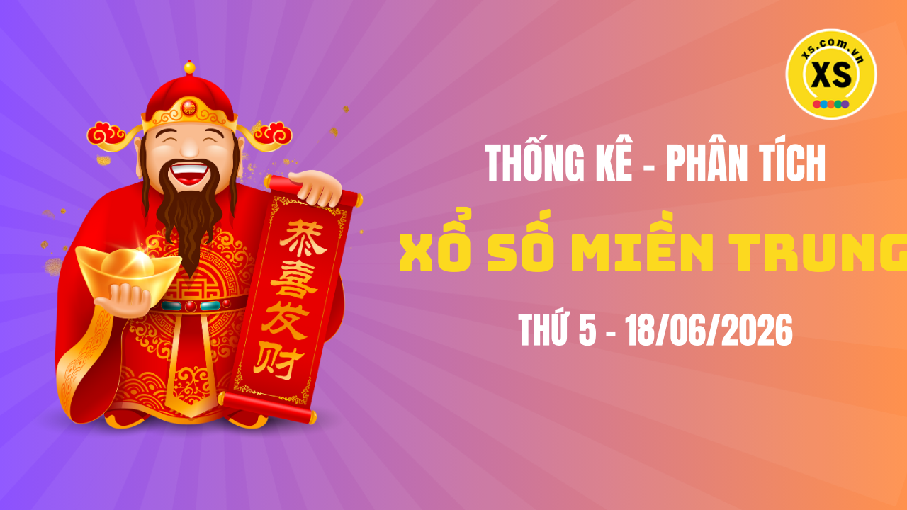 Thống kê XSMT 18/06 : Phân tích xổ số miền Trung ngày 18/6/2026