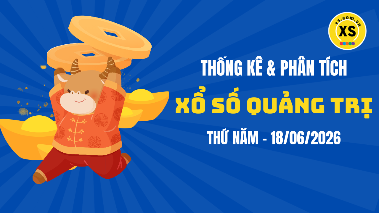 Thống kê XSQT 18/6 : Thống kê và phân tích xổ số Quảng Trị ngày 18/6/2026