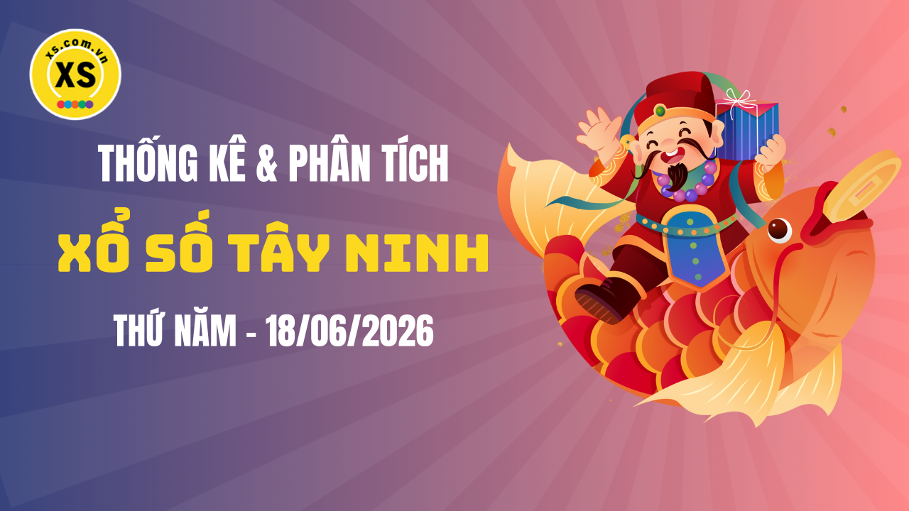 Thống kê XSTN 18/6 : Thống kê và phân tích xổ số Tây Ninh ngày 18/6/2026