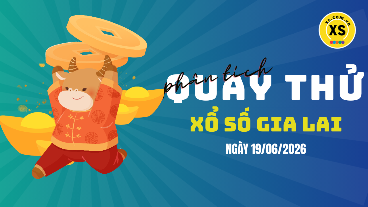 Phân tích kết quả quay thử xổ số Gia Lai 19/6/2026