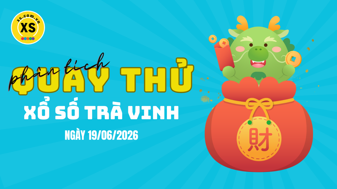 Phân tích kết quả quay thử xổ số Trà Vinh 19/6/2026