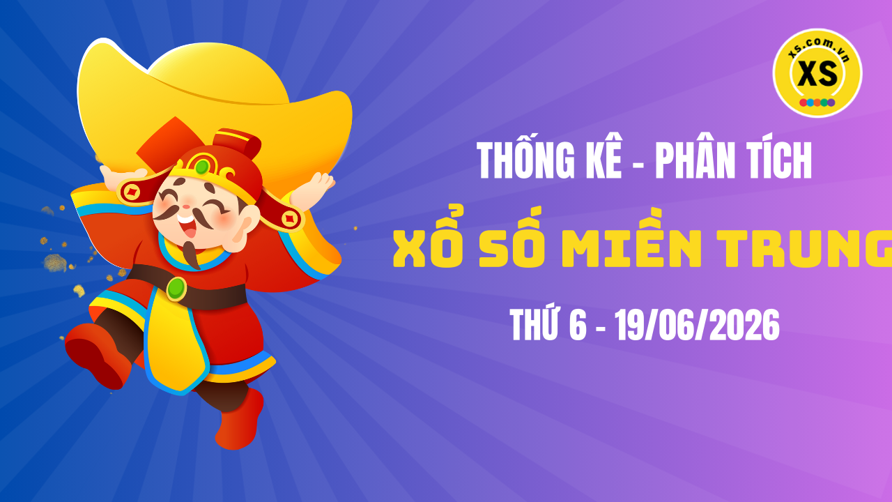 Thống kê XSMT 19/06 : Phân tích xổ số miền Trung ngày 19/6/2026