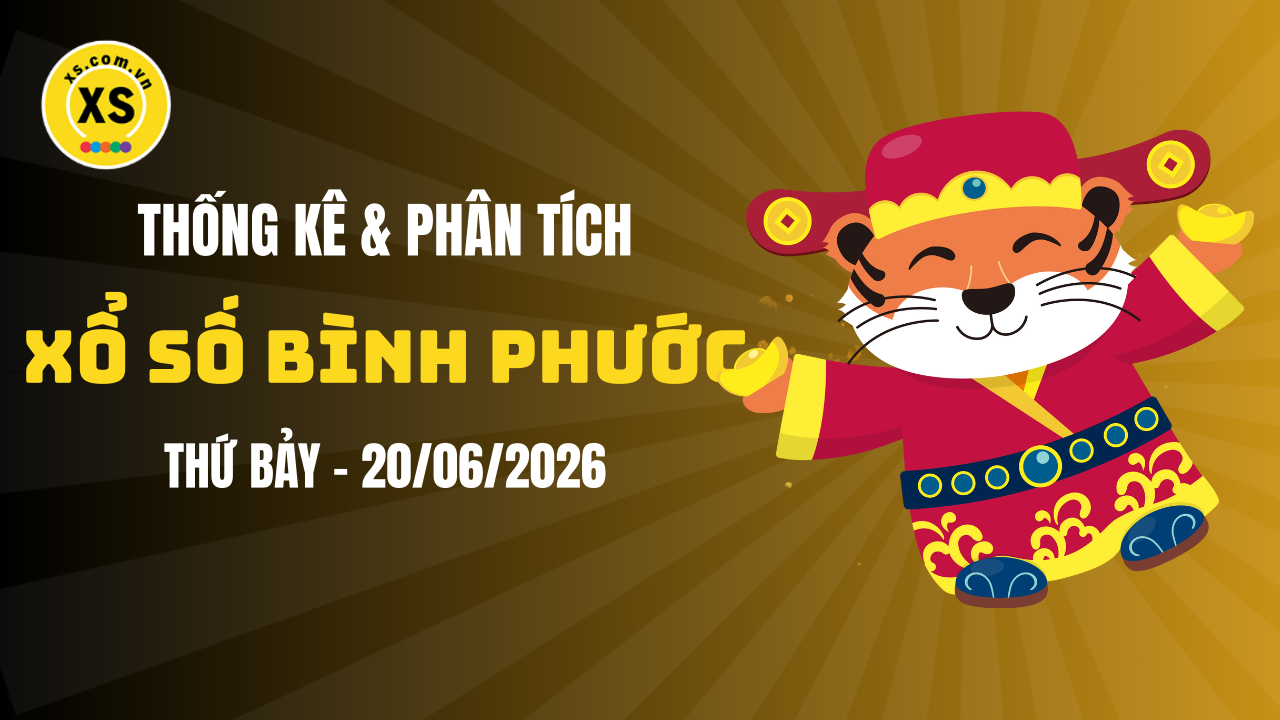 Thống kê XSBP 20/6 : Thống kê và phân tích xổ số Bình Phước ngày 20/6/2026