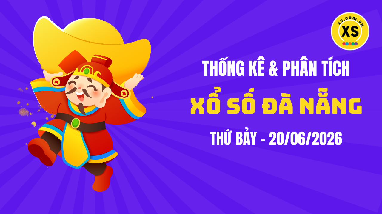 Thống kê XSDNA 20/6 : Thống kê và phân tích xổ số Đà Nẵng ngày 20/6/2026