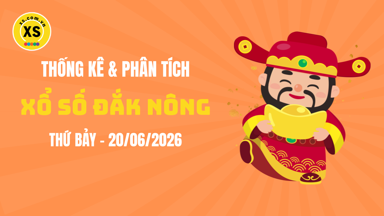 Thống kê XSDNO 20/6 : Thống kê và phân tích xổ số Đắk Nông ngày 20/6/2026