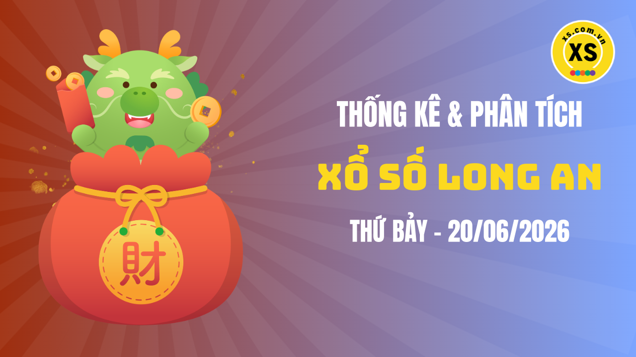 Thống kê XSLA 20/6 : Thống kê và phân tích xổ số Long An ngày 20/6/2026