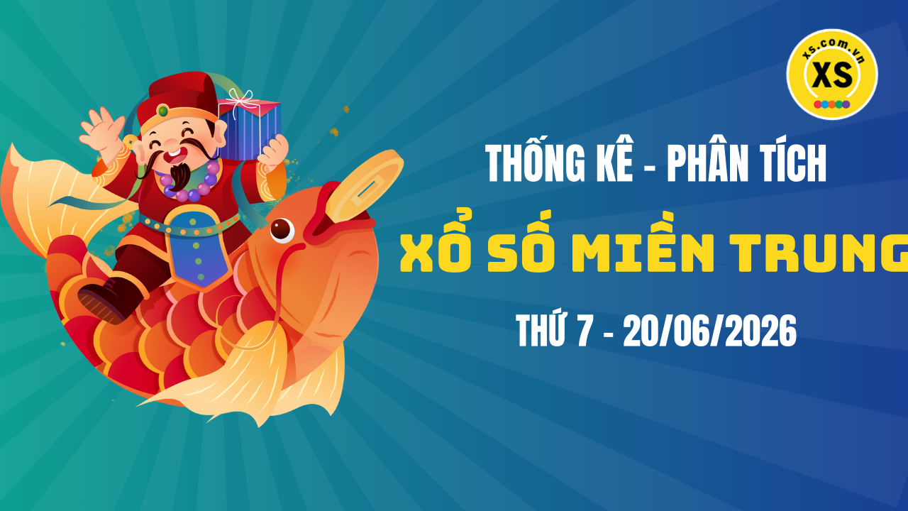 Thống kê XSMT 20/06 : Phân tích xổ số miền Trung ngày 20/6/2026
