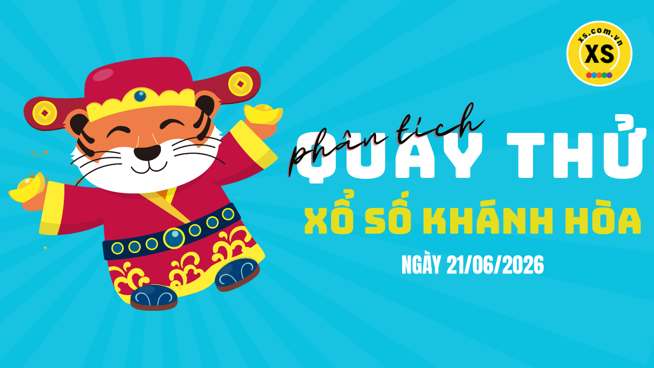 Phân tích kết quả quay thử xổ số Khánh Hòa 21/6/2026