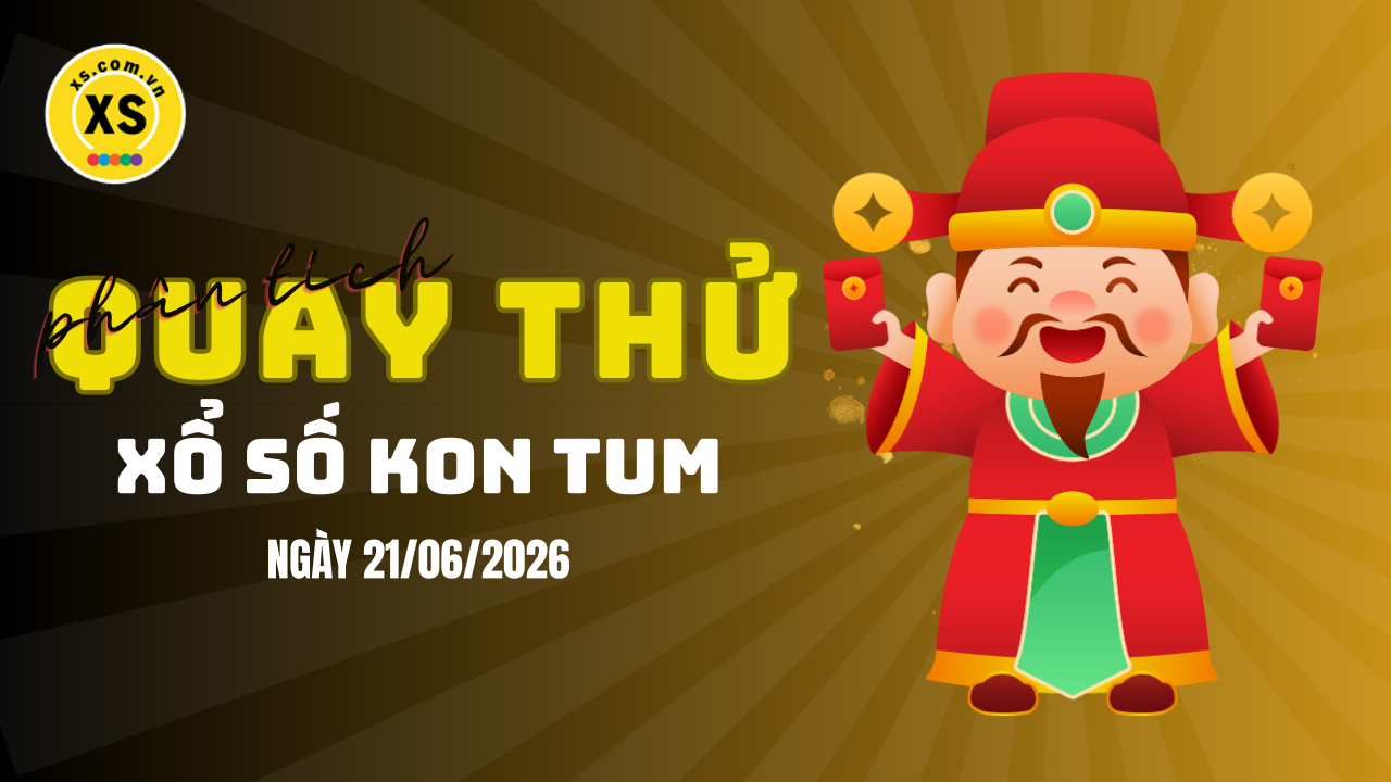 Phân tích kết quả quay thử xổ số Kon Tum 21/6/2026