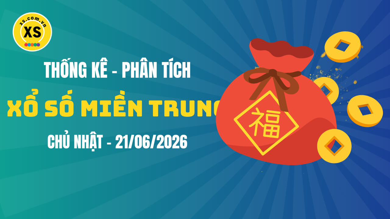 Thống kê XSMT 21/06 : Phân tích xổ số miền Trung ngày 21/6/2026