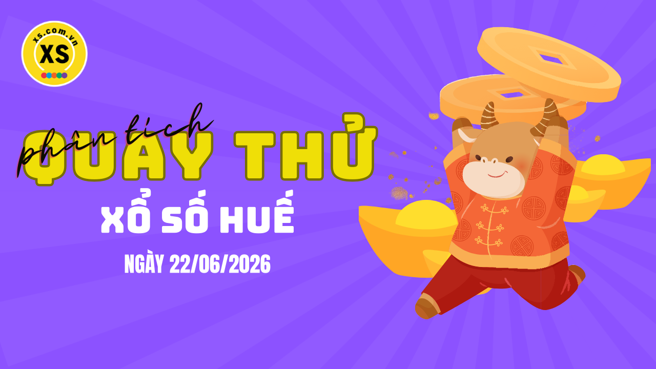 Phân tích kết quả quay thử xổ số Huế 22/6/2026