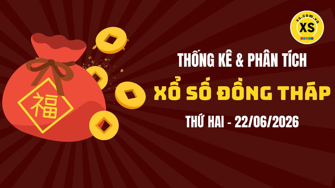 Thống kê XSDT 22/6 : Thống kê và phân tích xổ số Đồng Tháp ngày 22/6/2026