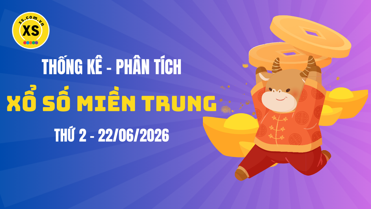 Thống kê XSMT 22/06 : Phân tích xổ số miền Trung ngày 22/6/2026