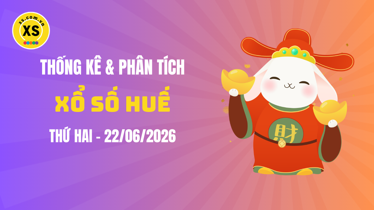Thống kê XSTTH 22/6 : Thống kê và phân tích xổ số Huế ngày 22/6/2026