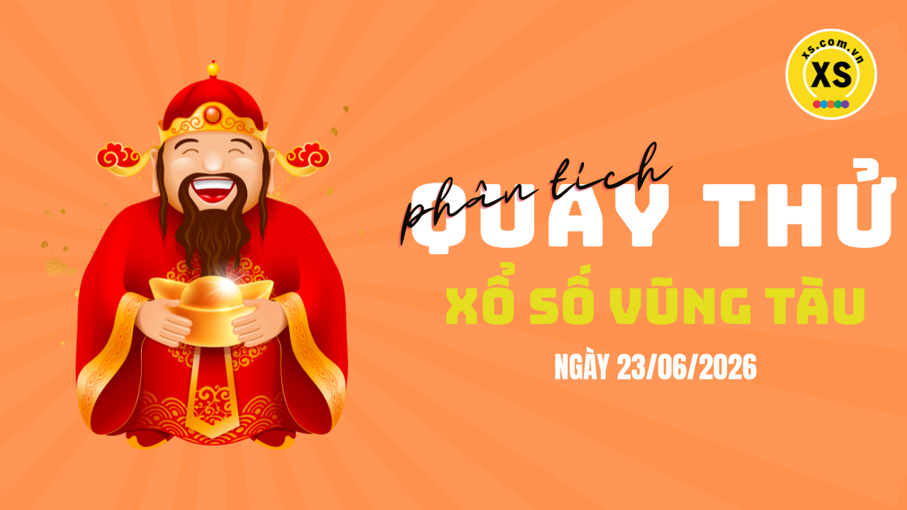 Phân tích kết quả quay thử xổ số Vũng Tàu 23/6/2026