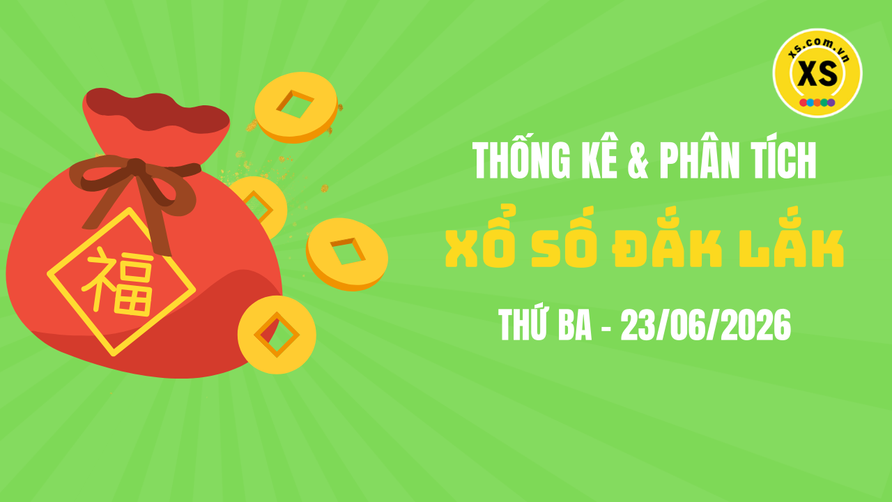 Thống kê XSDLK 23/6 : Thống kê và phân tích xổ số Đắk Lắk ngày 23/6/2026