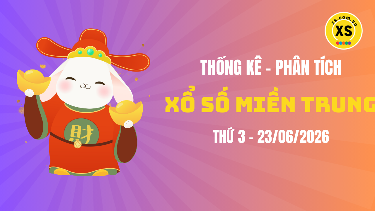 Thống kê XSMT 23/06 : Phân tích xổ số miền Trung ngày 23/6/2026