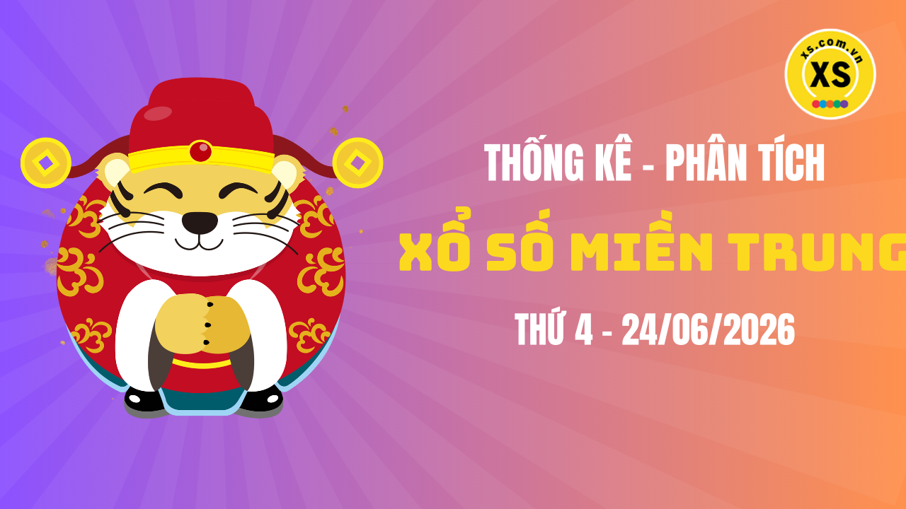 Thống kê XSMT 24/06 : Phân tích xổ số miền Trung ngày 24/6/2026