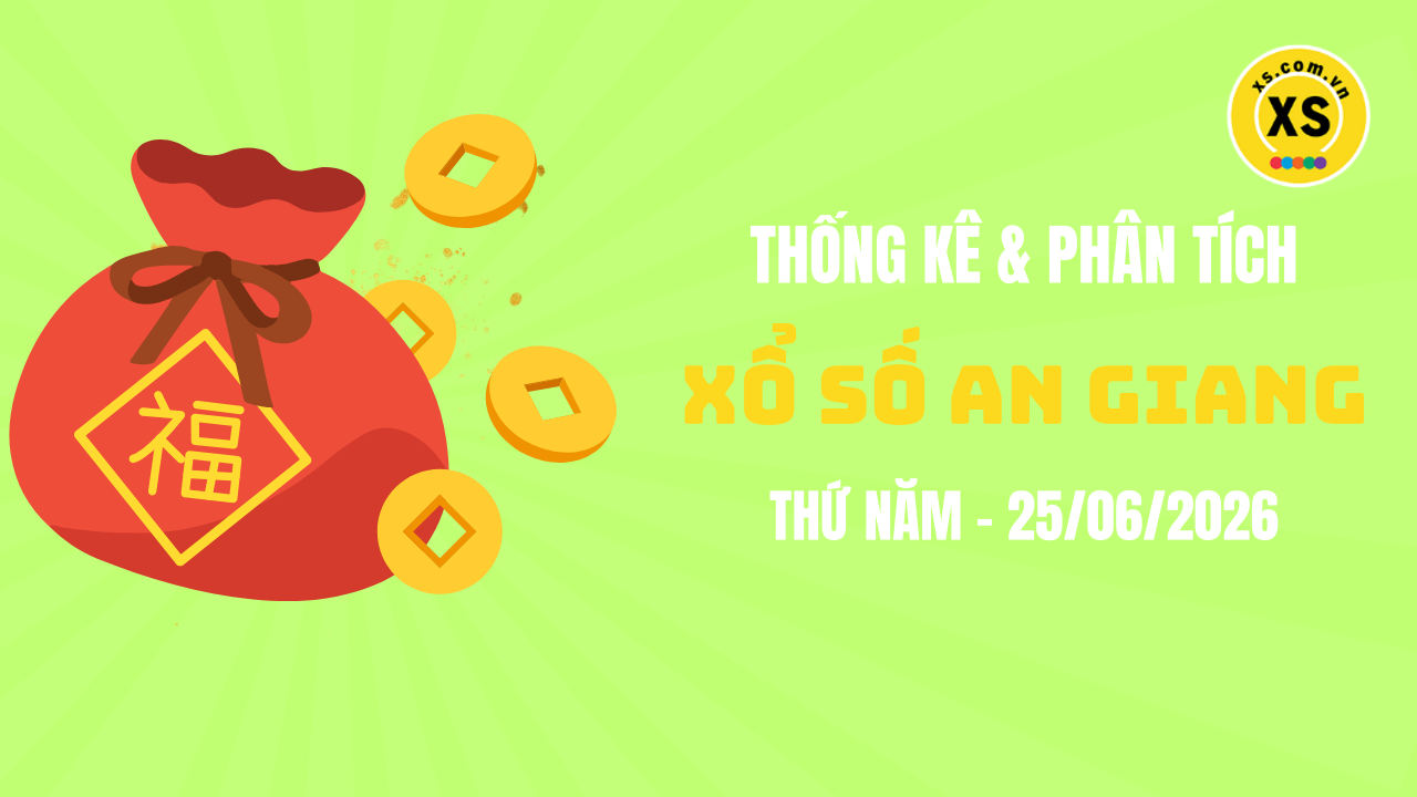 Thống kê XSAG 25/6 : Thống kê và phân tích xổ số An Giang ngày 25/6/2026