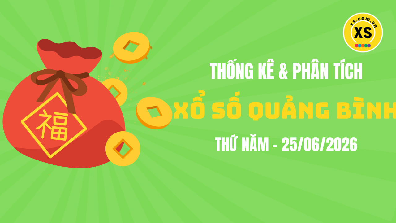 Thống kê XSQB 25/6 : Thống kê và phân tích xổ số Quảng Bình ngày 25/6/2026