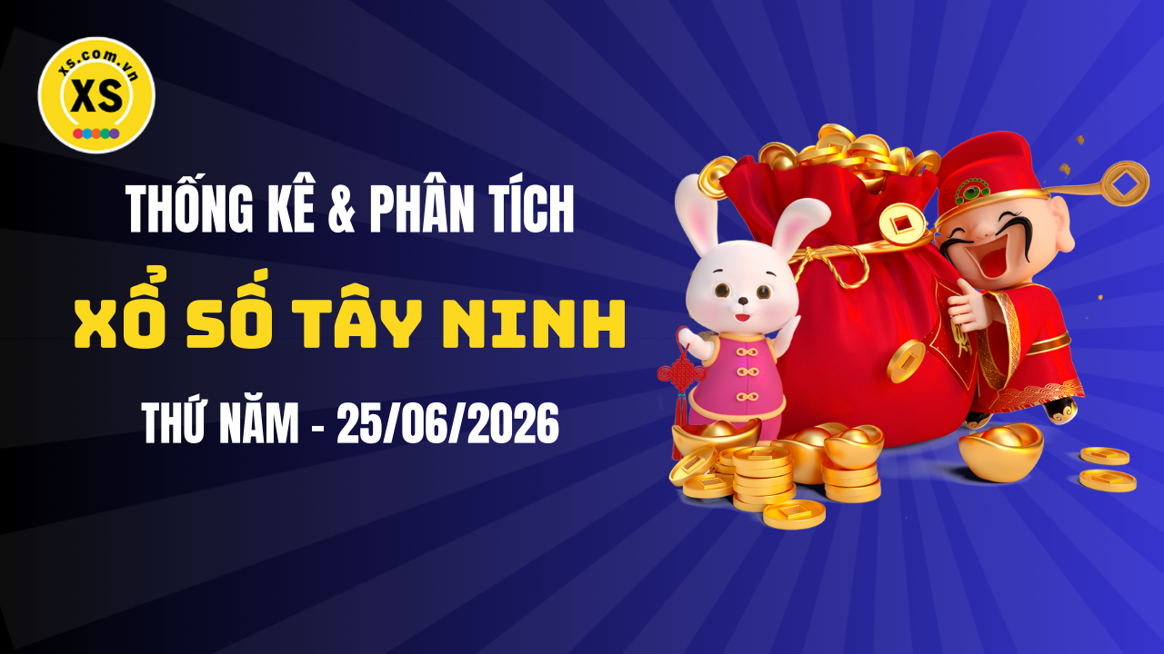 Thống kê XSTN 25/6 : Thống kê và phân tích xổ số Tây Ninh ngày 25/6/2026