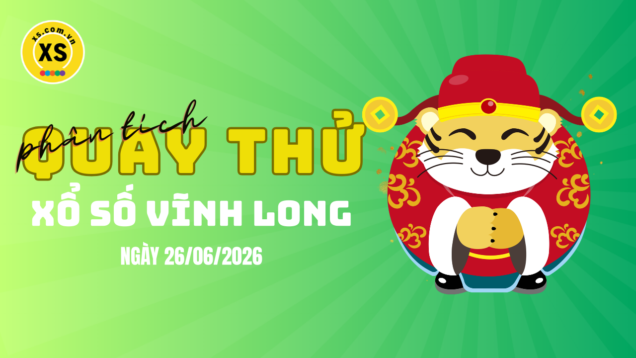 Phân tích kết quả quay thử xổ số Vĩnh Long 26/6/2026
