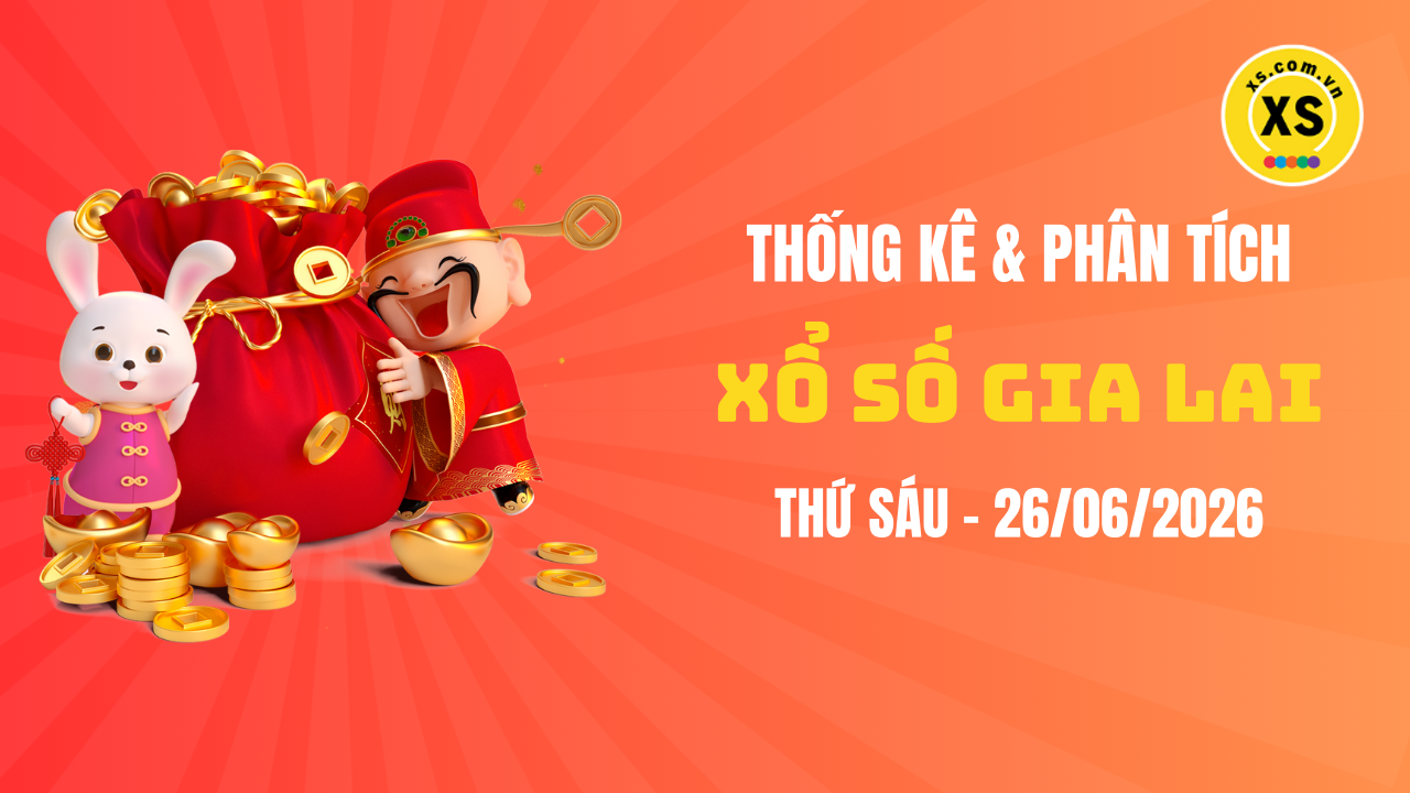 Thống kê XSGL 26/6 : Thống kê và phân tích xổ số Gia Lai ngày 26/6/2026