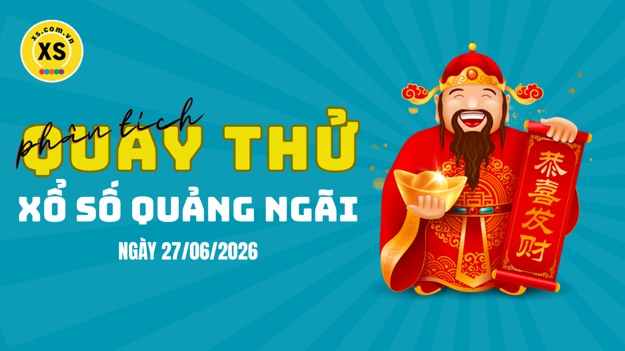Phân tích kết quả quay thử xổ số Quảng Ngãi 27/6/2026