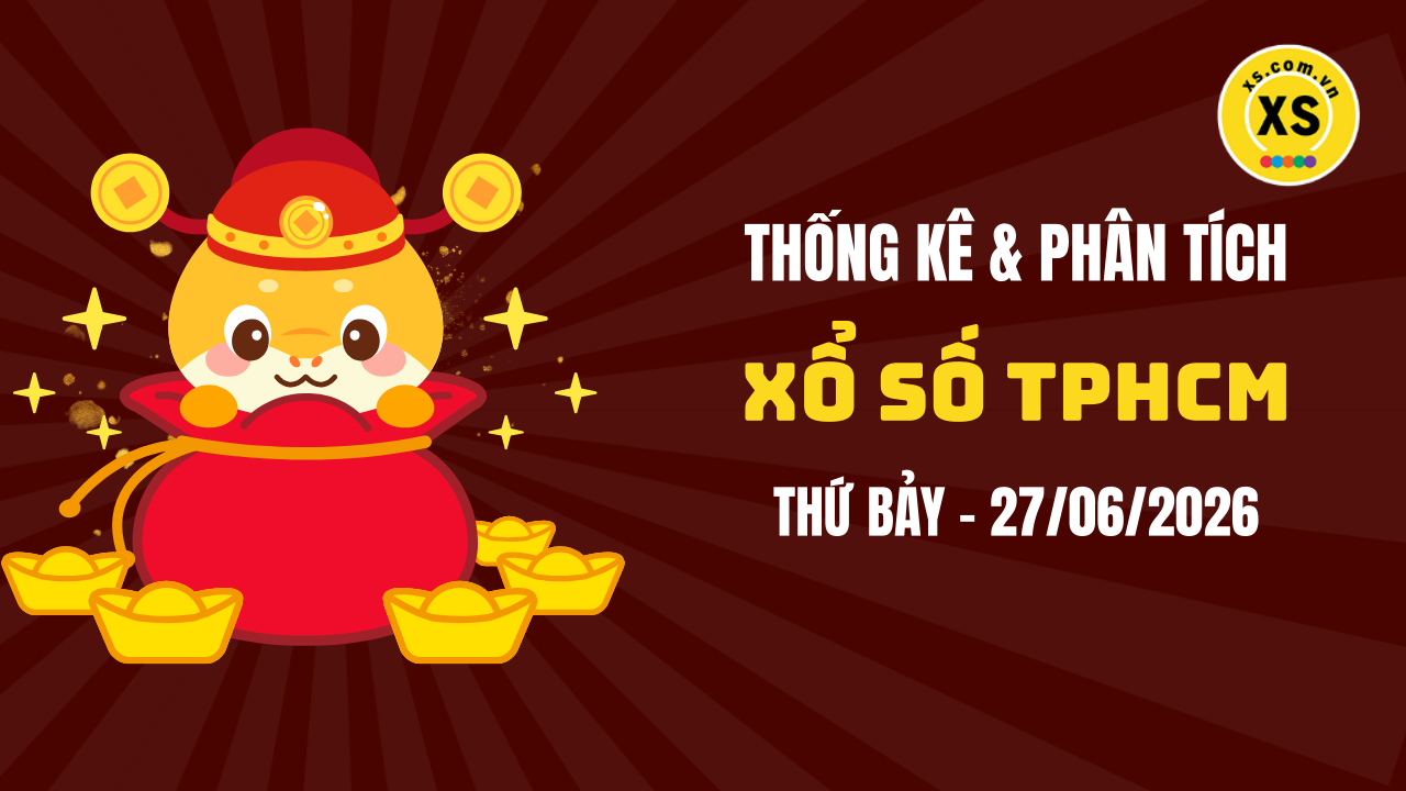 Thống kê XSHCM 27/6 : Thống kê và phân tích xổ số TPHCM ngày 27/6/2026