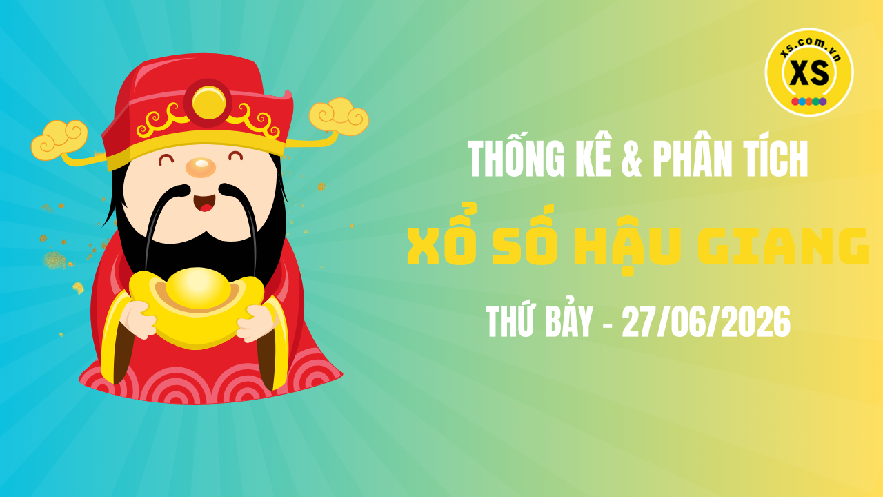 Thống kê XSHG 27/6 : Thống kê và phân tích xổ số Hậu Giang ngày 27/6/2026