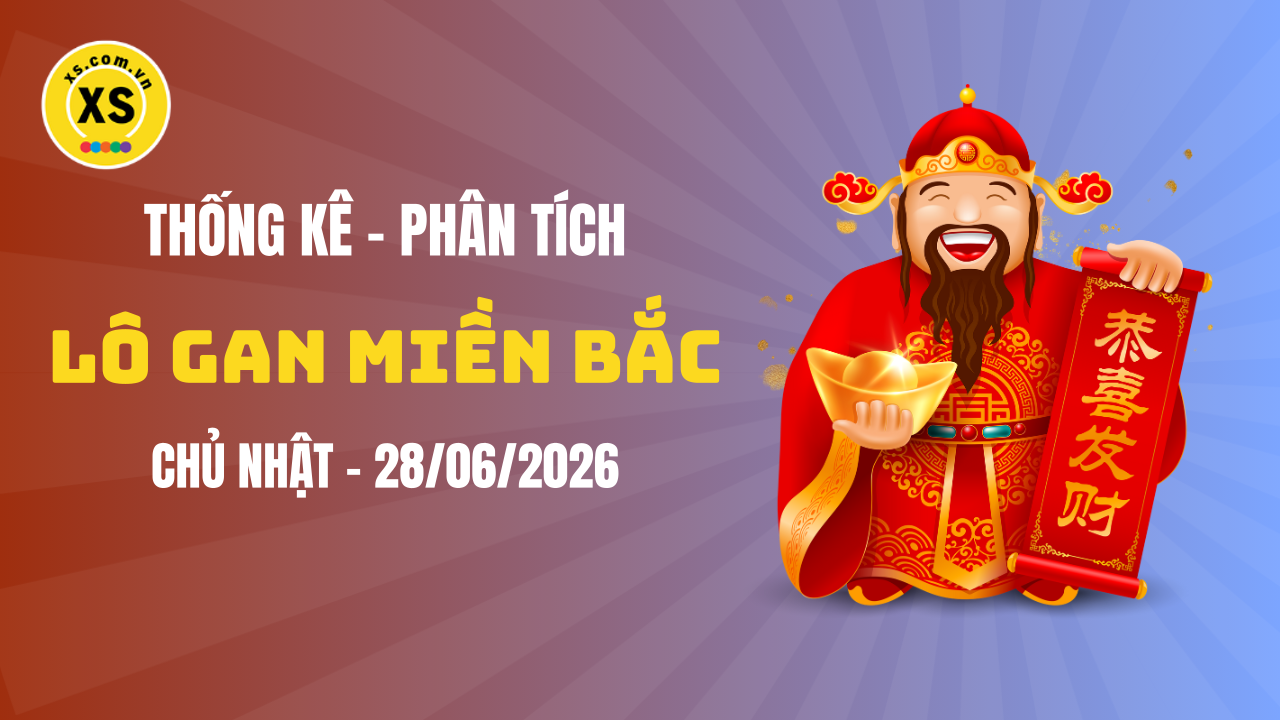 Loto gan MB 28/6 : Thống kê loto gan miền Bắc ngày 28/6/2026
