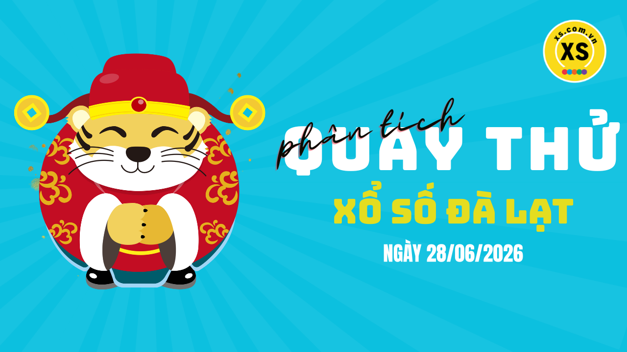 Phân tích kết quả quay thử xổ số Đà Lạt 28/6/2026
