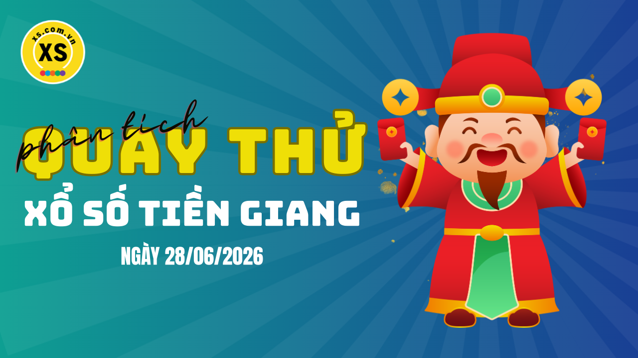 Phân tích kết quả quay thử xổ số Tiền Giang 28/6/2026