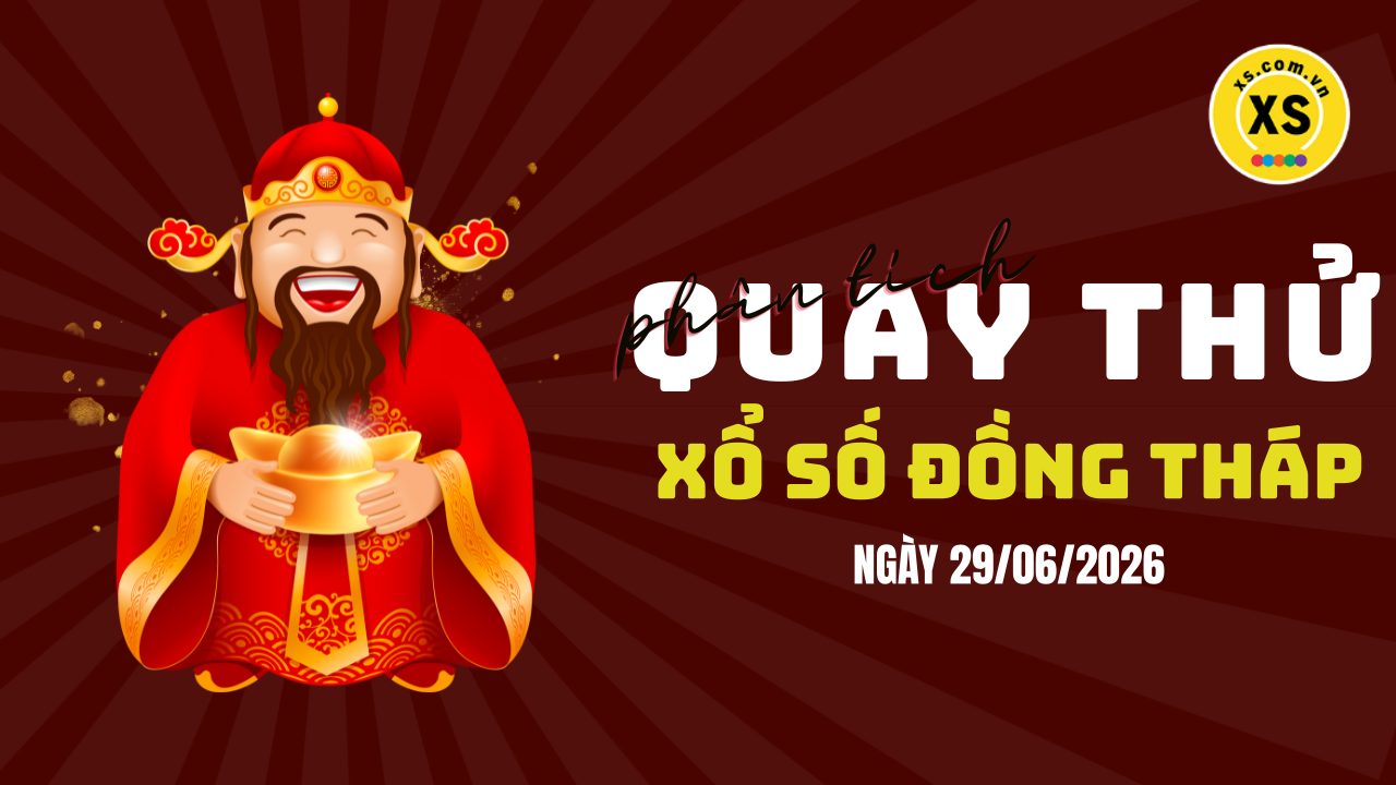 Phân tích kết quả quay thử xổ số Đồng Tháp 29/6/2026