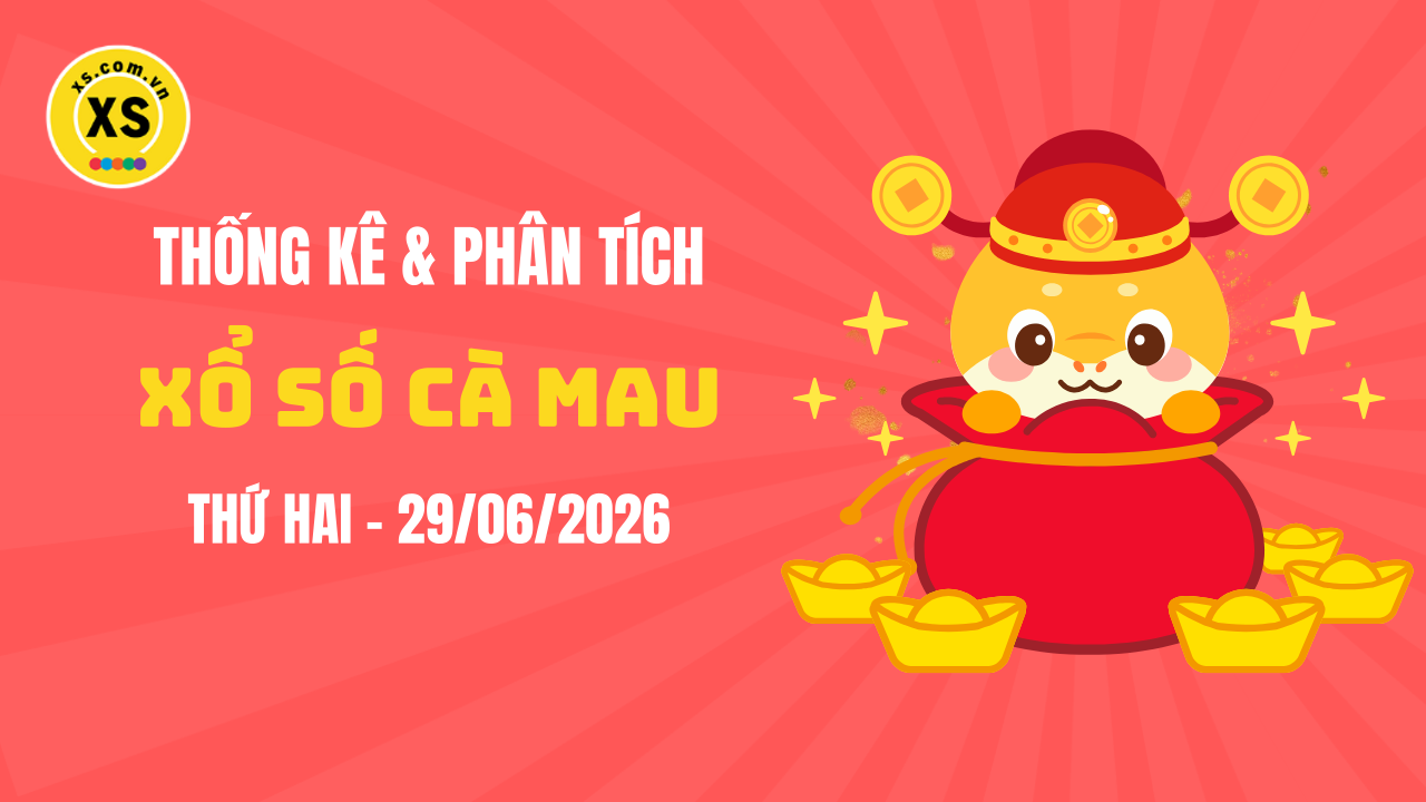 Thống kê XSCM 29/6 : Thống kê và phân tích xổ số Cà Mau ngày 29/6/2026