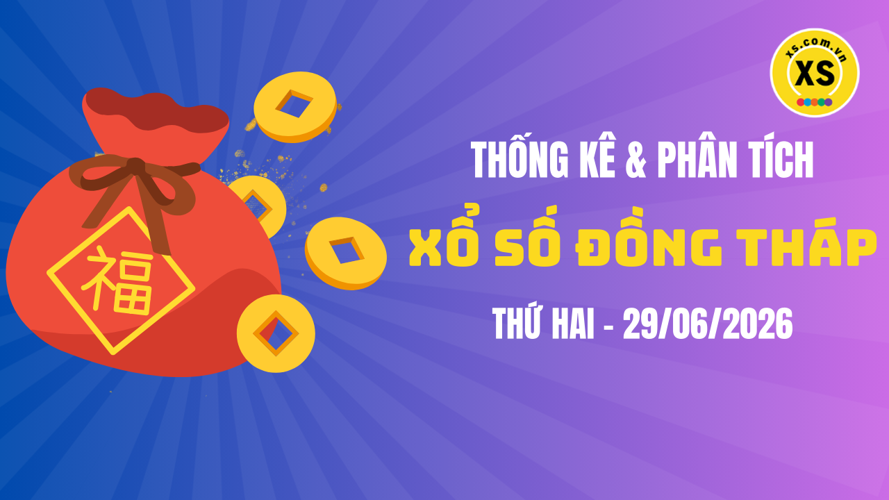 Thống kê XSDT 29/6 : Thống kê và phân tích xổ số Đồng Tháp ngày 29/6/2026