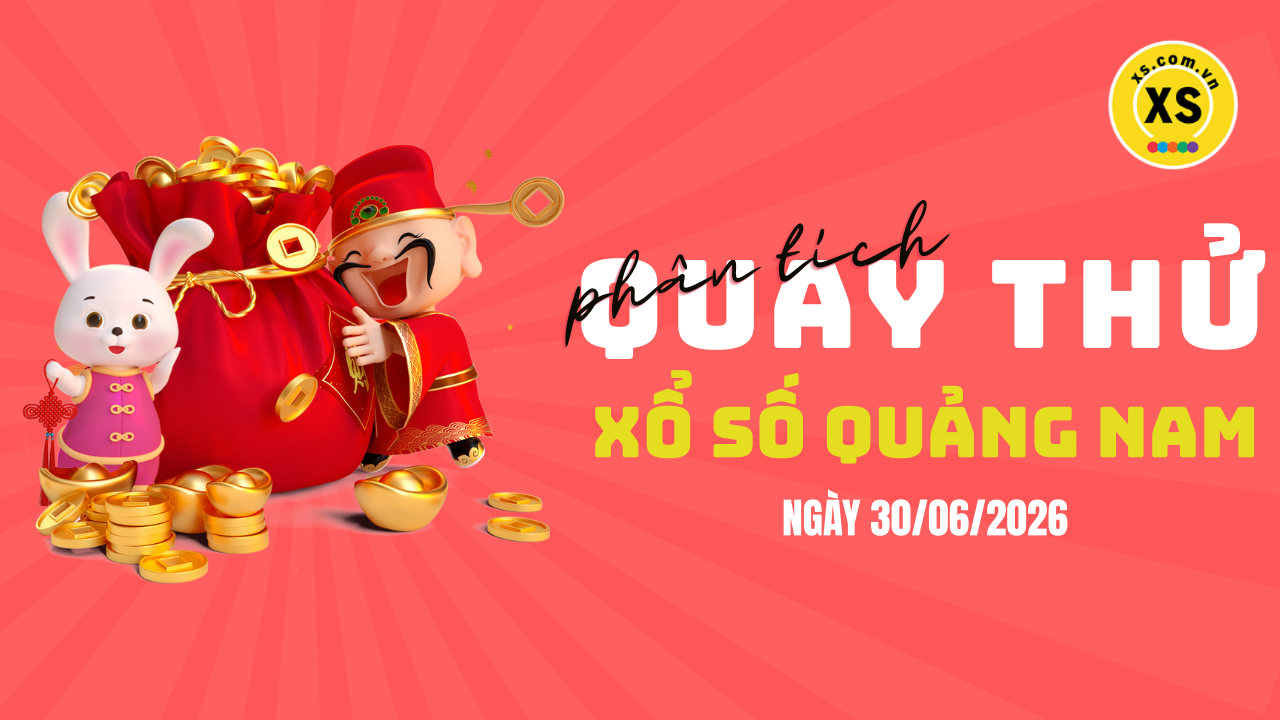 Phân tích kết quả quay thử xổ số Quảng Nam 30/6/2026