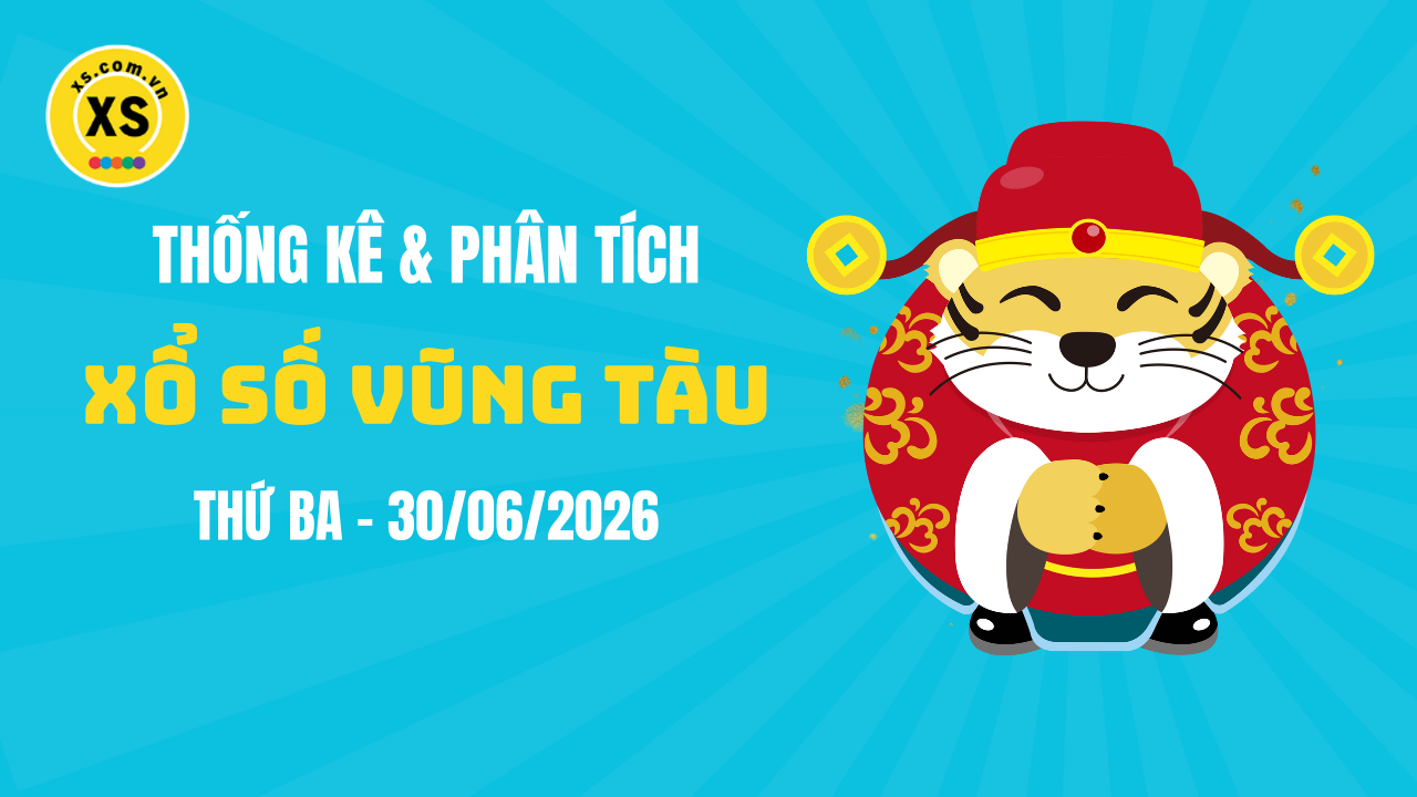 Thống kê XSVT 30/6 : Thống kê và phân tích xổ số Vũng Tàu ngày 30/6/2026