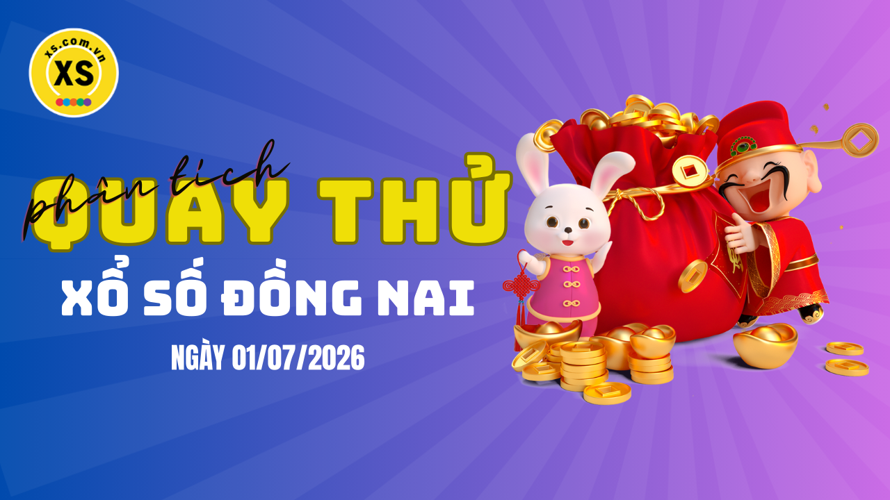 Phân tích kết quả quay thử xổ số Đồng Nai 1/7/2026