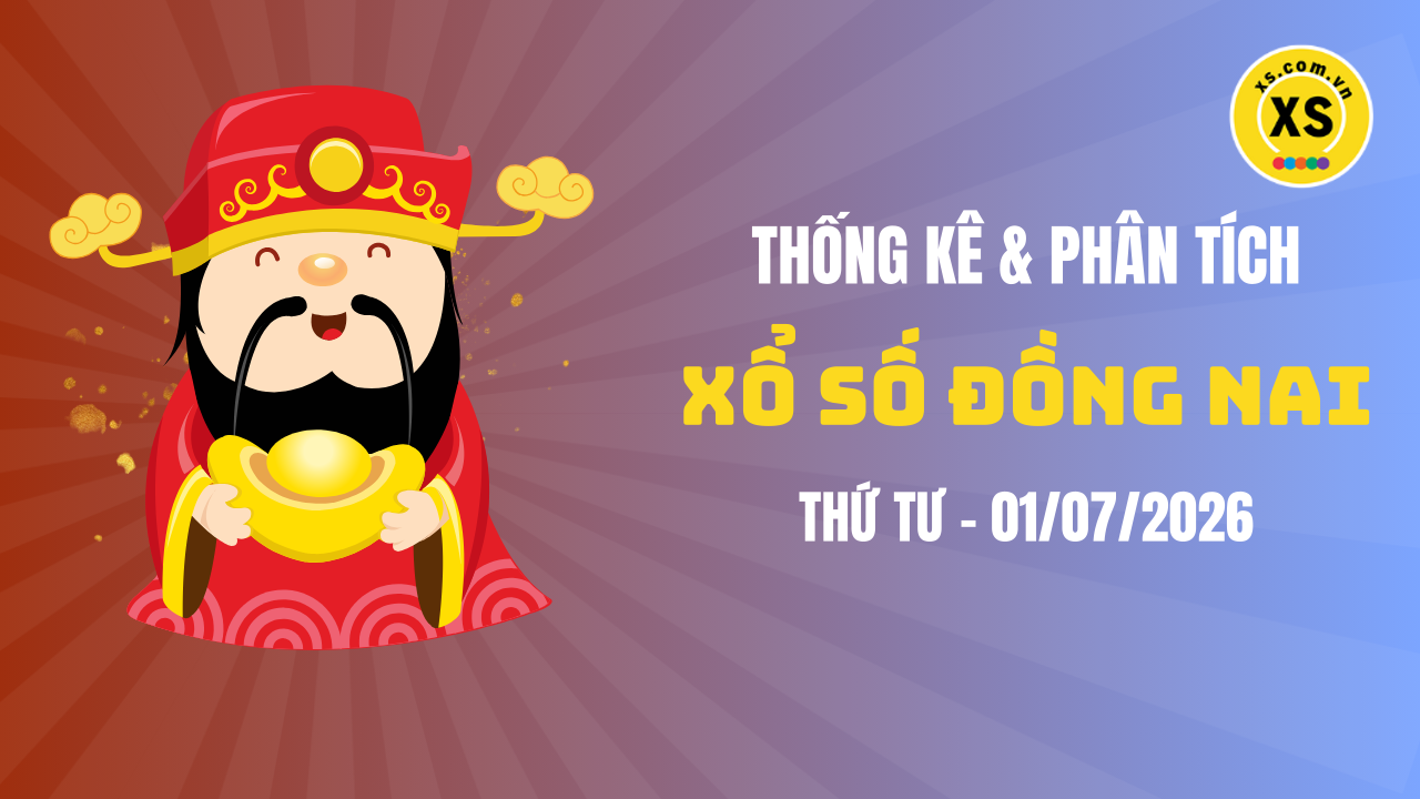 Thống kê XSDN 1/7 : Thống kê và phân tích xổ số Đồng Nai ngày 1/7/2026
