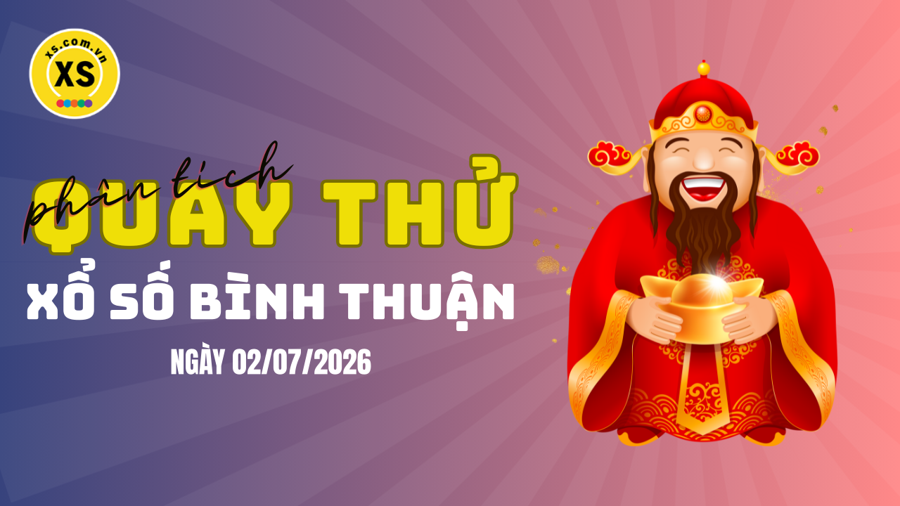 Phân tích kết quả quay thử xổ số Bình Thuận 2/7/2026