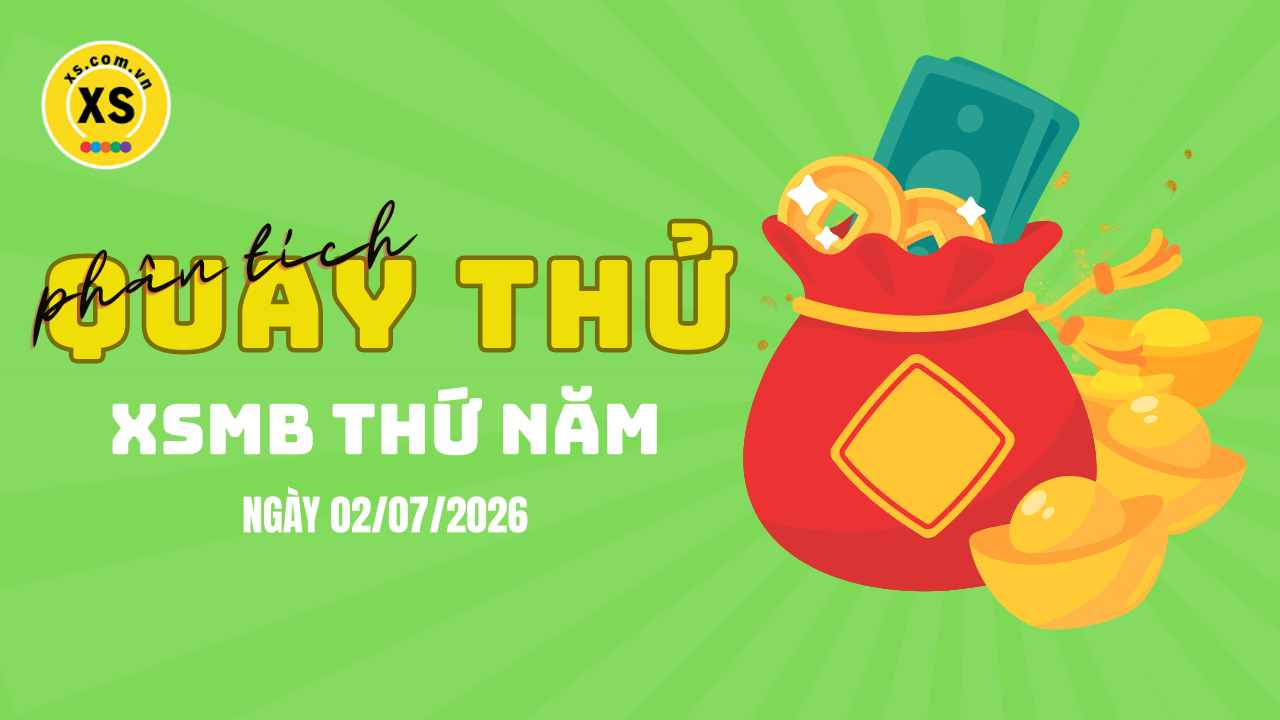 Quay thử XSMB 2/7 : Quay thử kết quả xổ số miền Bắc ngày 2/7/2026