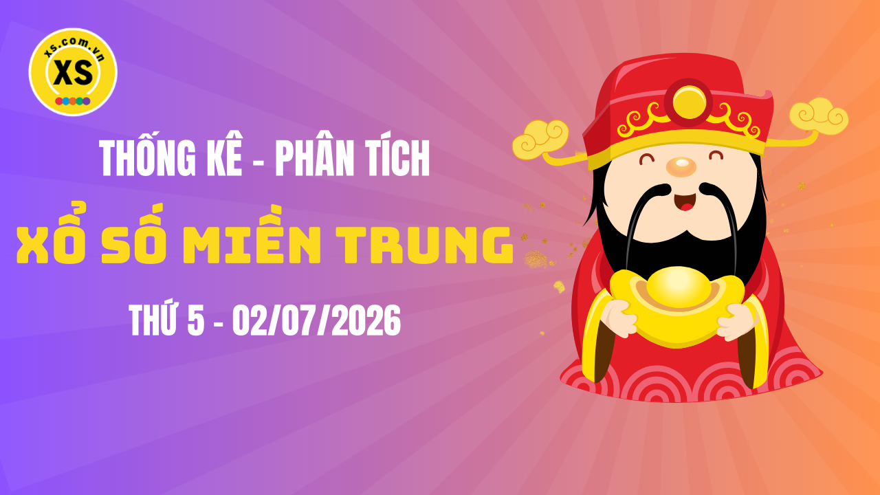 Thống kê XSMT 02/07 : Phân tích xổ số miền Trung ngày 2/7/2026