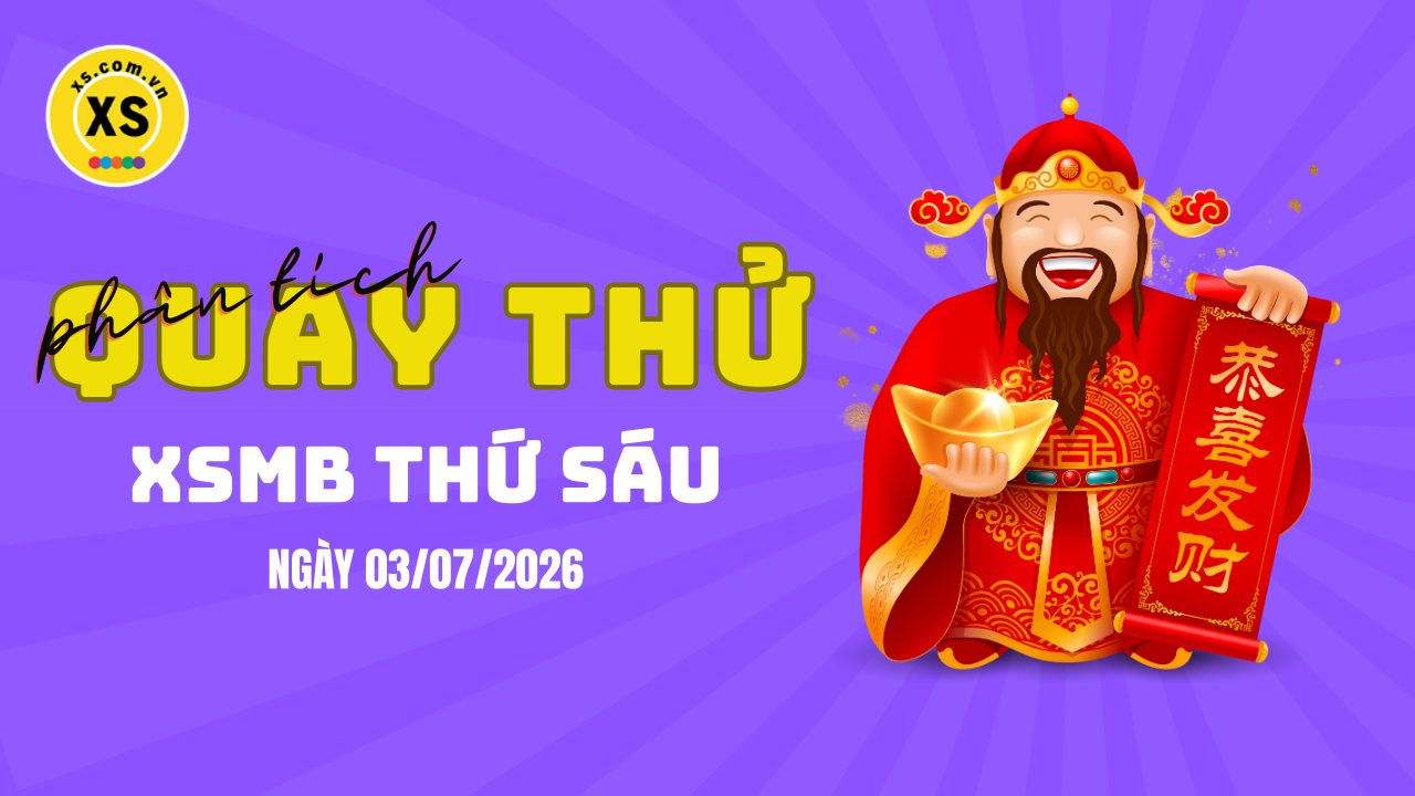 Quay thử XSMB 3/7 : Quay thử kết quả xổ số miền Bắc ngày 3/7/2026