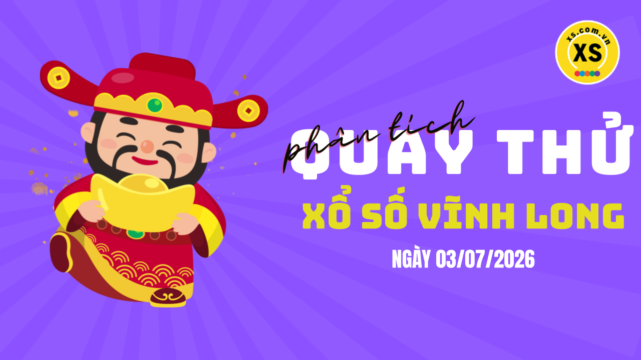 Phân tích kết quả quay thử xổ số Vĩnh Long 3/7/2026