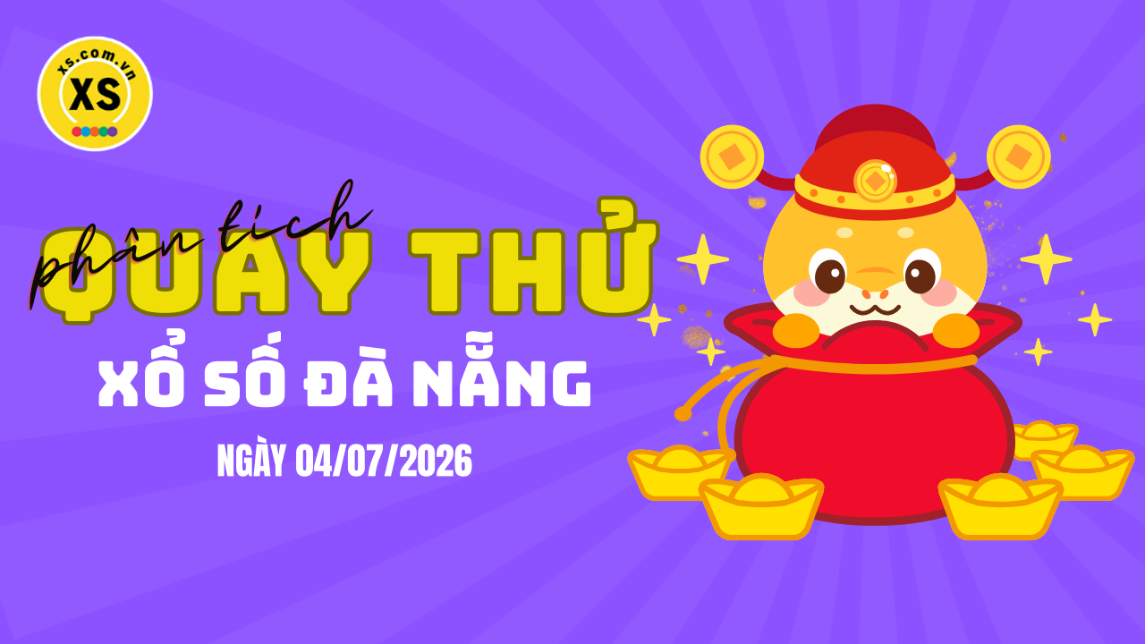 Phân tích kết quả quay thử xổ số Đà Nẵng 4/7/2026