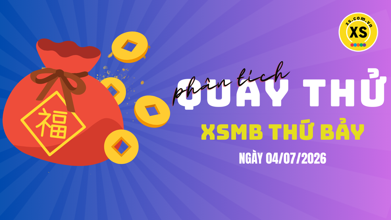 Quay thử XSMB 4/7 : Quay thử kết quả xổ số miền Bắc ngày 4/7/2026