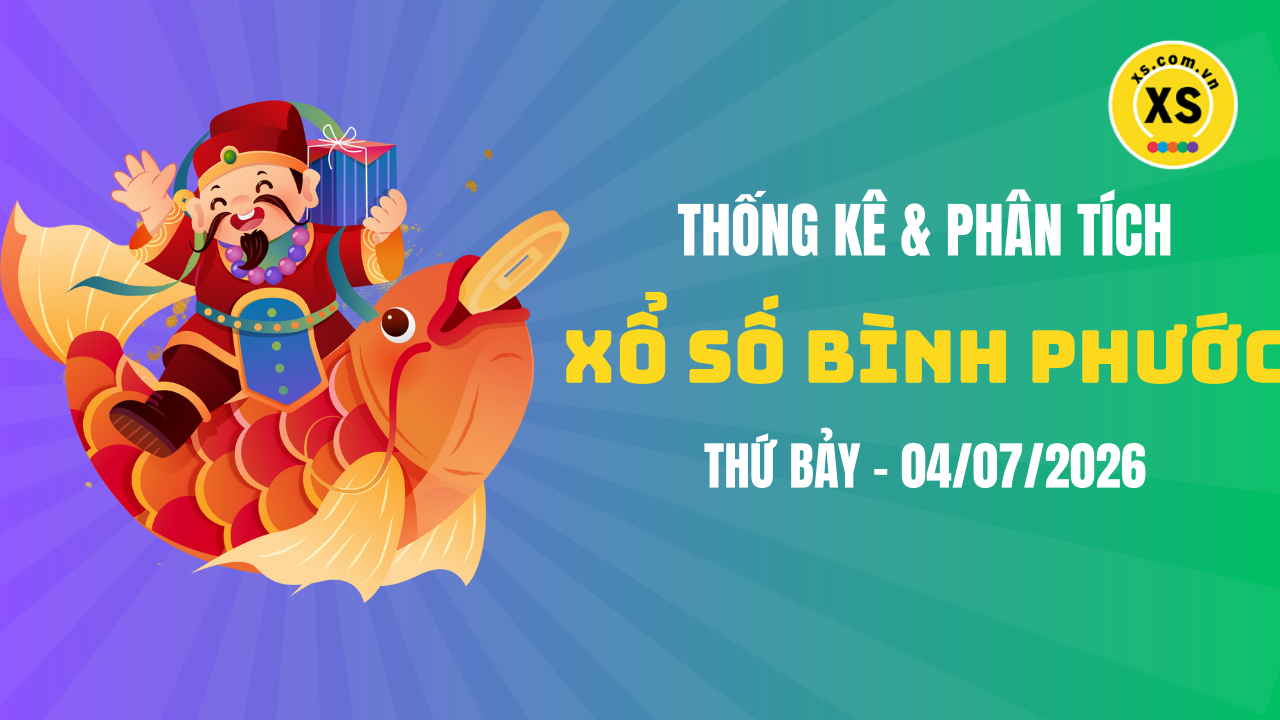 Thống kê XSBP 4/7 : Thống kê và phân tích xổ số Bình Phước ngày 4/7/2026