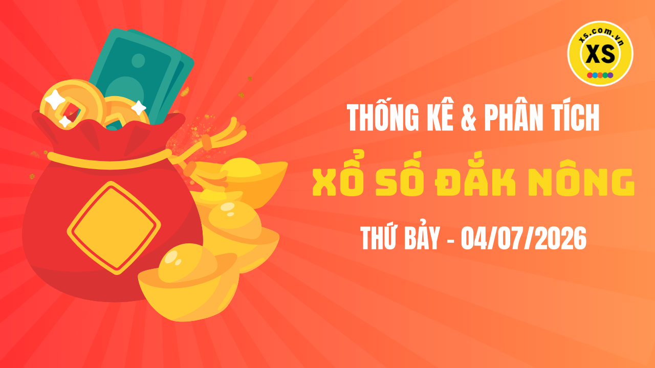 Thống kê XSDNO 4/7 : Thống kê và phân tích xổ số Đắk Nông ngày 4/7/2026