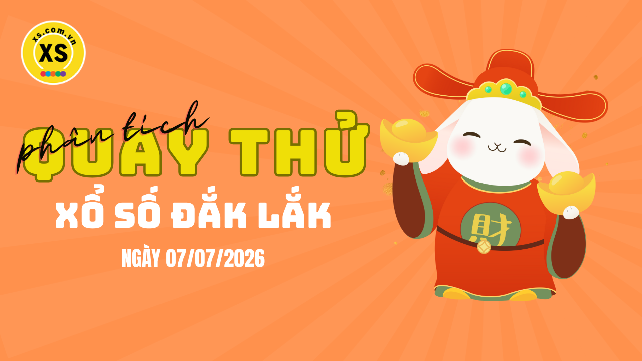 Phân tích kết quả quay thử xổ số Đắk Lắk 7/7/2026